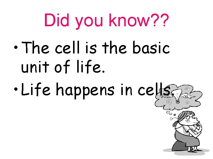 Did you know? ? • The cell is the basic unit of life. •