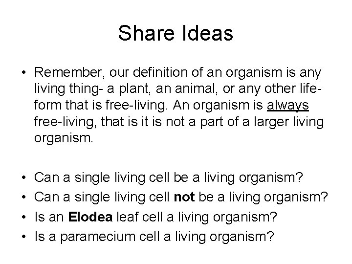 Share Ideas • Remember, our definition of an organism is any living thing- a