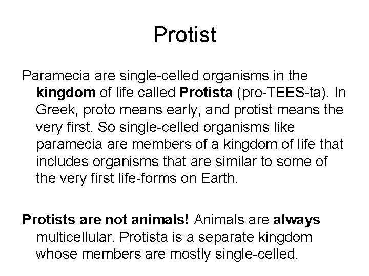 Protist Paramecia are single-celled organisms in the kingdom of life called Protista (pro-TEES-ta). In