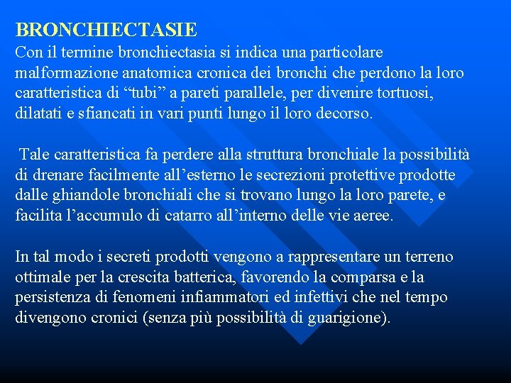 BRONCHIECTASIE Con il termine bronchiectasia si indica una particolare malformazione anatomica cronica dei bronchi
