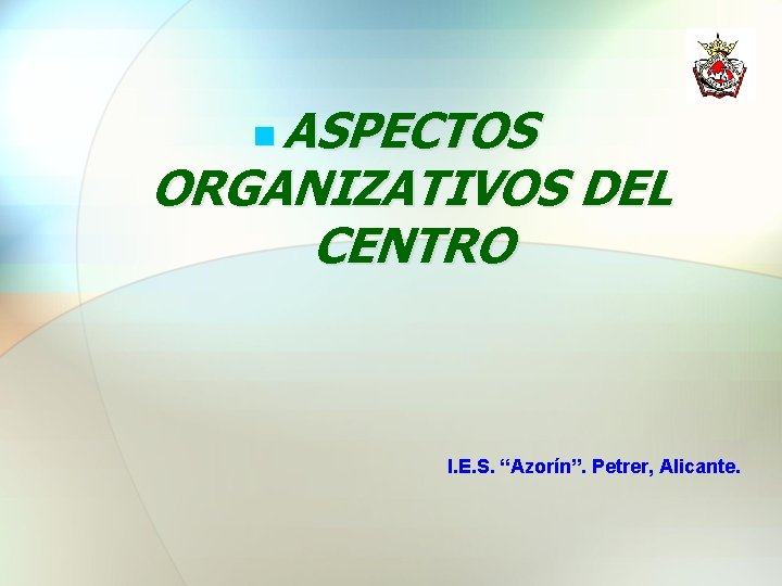 ASPECTOS ORGANIZATIVOS DEL CENTRO I. E. S. “Azorín”. Petrer, Alicante. 