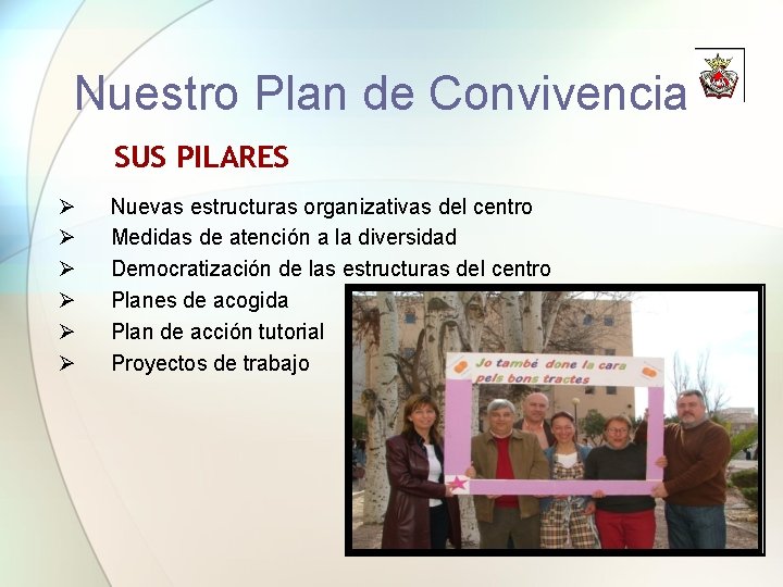 Nuestro Plan de Convivencia SUS PILARES Ø Ø Ø Nuevas estructuras organizativas del centro