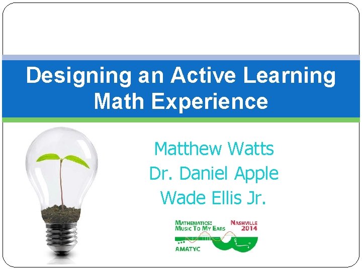 Actively Learning Math Designing an Active Learning Math Experience Matthew Watts