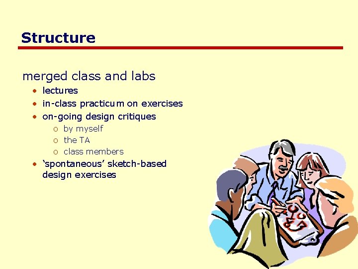 Structure merged class and labs • lectures • in-class practicum on exercises • on-going Structure merged class and labs • lectures • in-class practicum on exercises • on-going