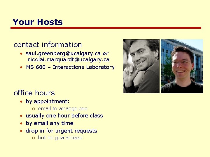Your Hosts contact information • saul. greenberg@ucalgary. ca or nicolai. marquardt@ucalgary. ca • MS Your Hosts contact information • saul. greenberg@ucalgary. ca or nicolai. marquardt@ucalgary. ca • MS