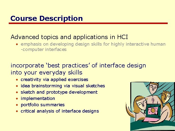 Course Description Advanced topics and applications in HCI • emphasis on developing design skills Course Description Advanced topics and applications in HCI • emphasis on developing design skills