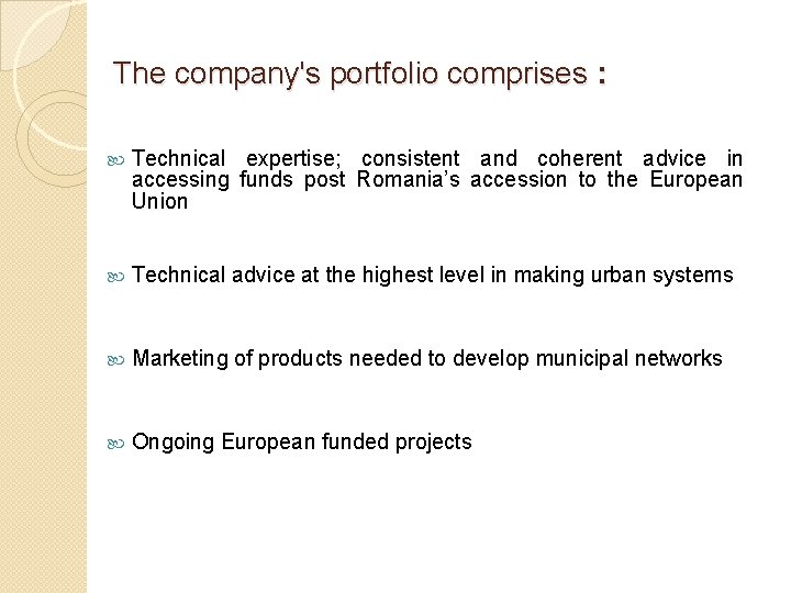 The company's portfolio comprises : Technical expertise; consistent and coherent advice in accessing funds