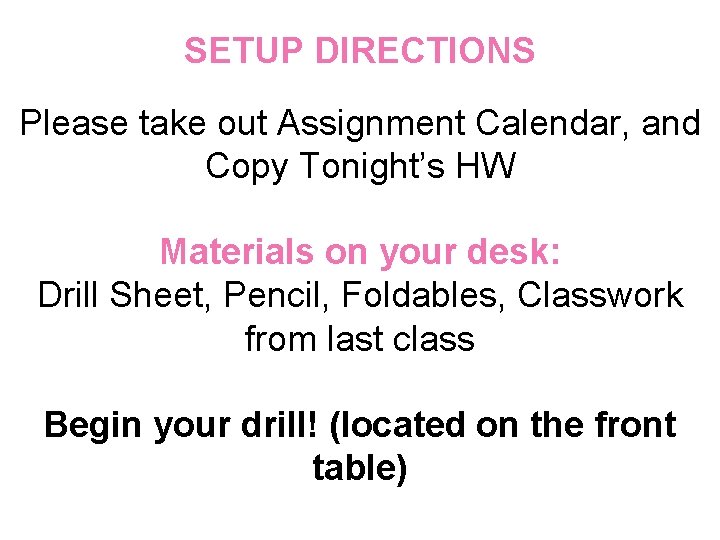 SETUP DIRECTIONS Please take out Assignment Calendar, and Copy Tonight’s HW Materials on your