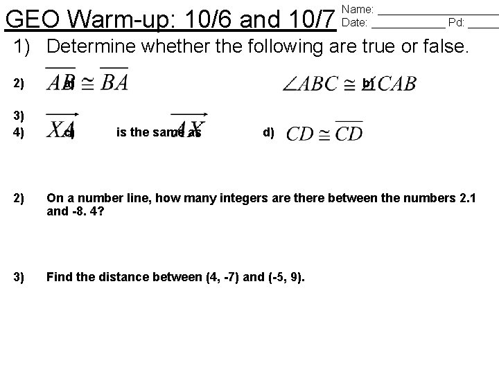 GEO Warm-up: 10/6 and 10/7 Name: __________ Date: ______ Pd: _____ 1) Determine whether