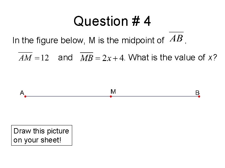 Question # 4 In the figure below, M is the midpoint of and Draw