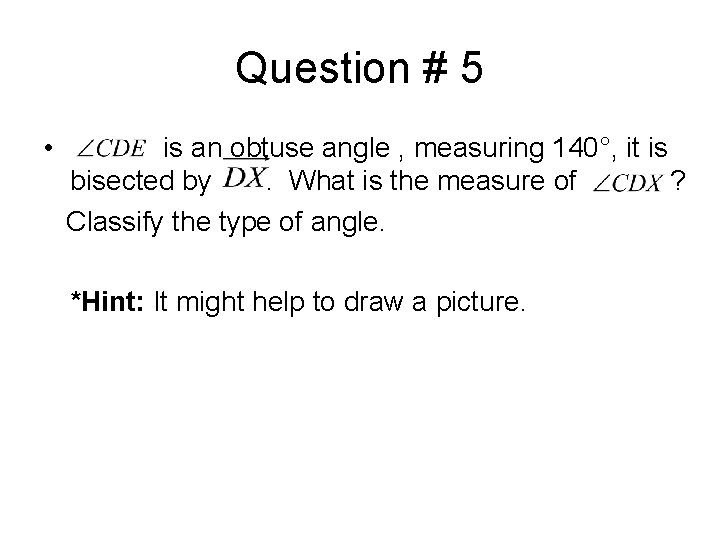 Question # 5 • is an obtuse angle , measuring 140°, it is bisected