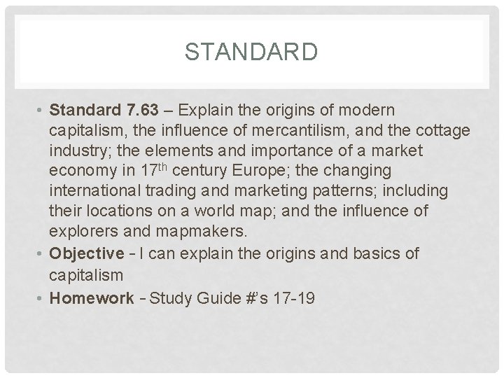 STANDARD • Standard 7. 63 – Explain the origins of modern capitalism, the influence