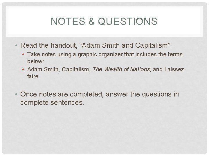 NOTES & QUESTIONS • Read the handout, “Adam Smith and Capitalism”. • Take notes