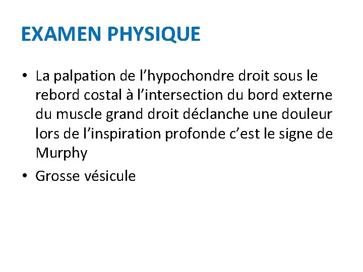 EXAMEN PHYSIQUE • La palpation de l’hypochondre droit sous le rebord costal à l’intersection