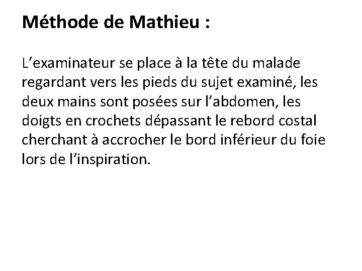 Méthode de Mathieu : L’examinateur se place à la tête du malade regardant vers