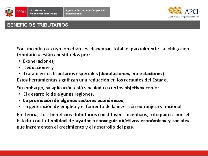 Ministerio de Relaciones Exteriores Agencia Peruana de Cooperación Internacional BENEFICIOS TRIBUTARIOS Son incentivos cuyo