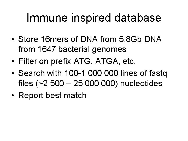 Immune inspired database • Store 16 mers of DNA from 5. 8 Gb DNA