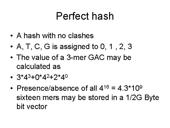 Perfect hash • A hash with no clashes • A, T, C, G is