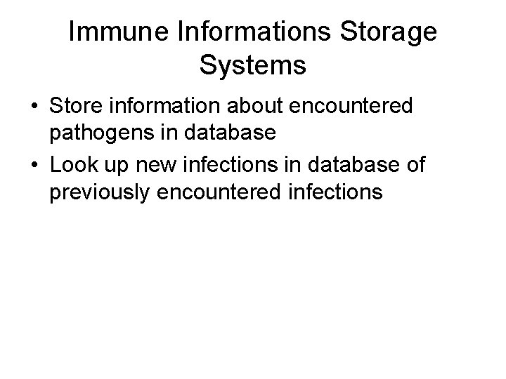 Immune Informations Storage Systems • Store information about encountered pathogens in database • Look