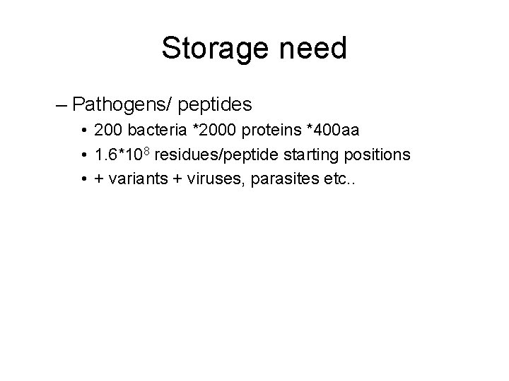 Storage need – Pathogens/ peptides • 200 bacteria *2000 proteins *400 aa • 1.