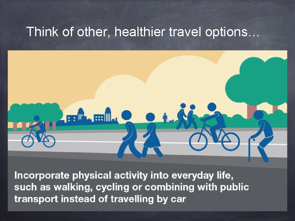 Think of other, healthier travel options… 