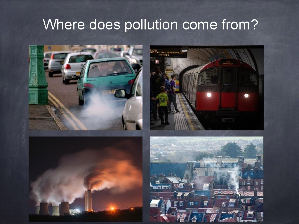 Where does pollution come from? 