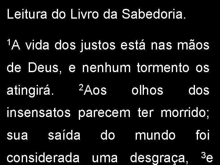 Leitura do Livro da Sabedoria. 1 A vida dos justos está nas mãos de