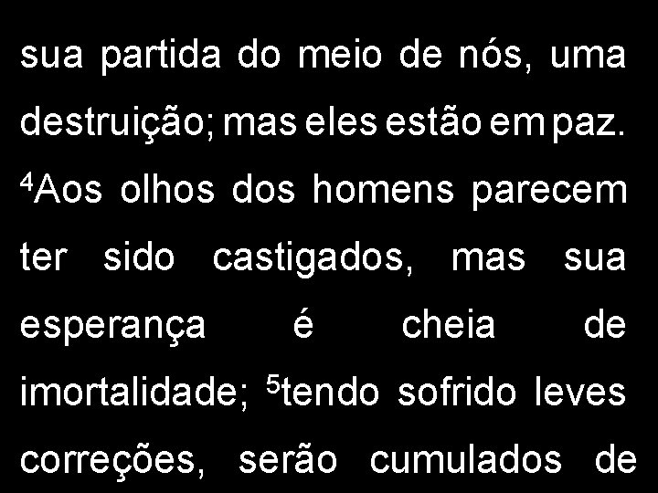 sua partida do meio de nós, uma destruição; mas eles estão em paz. 4