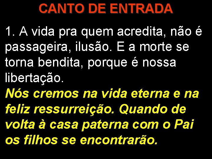 CANTO DE ENTRADA 1. A vida pra quem acredita, não é passageira, ilusão. E