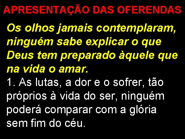 APRESENTAÇÃO DAS OFERENDAS Os olhos jamais contemplaram, ninguém sabe explicar o que Deus tem