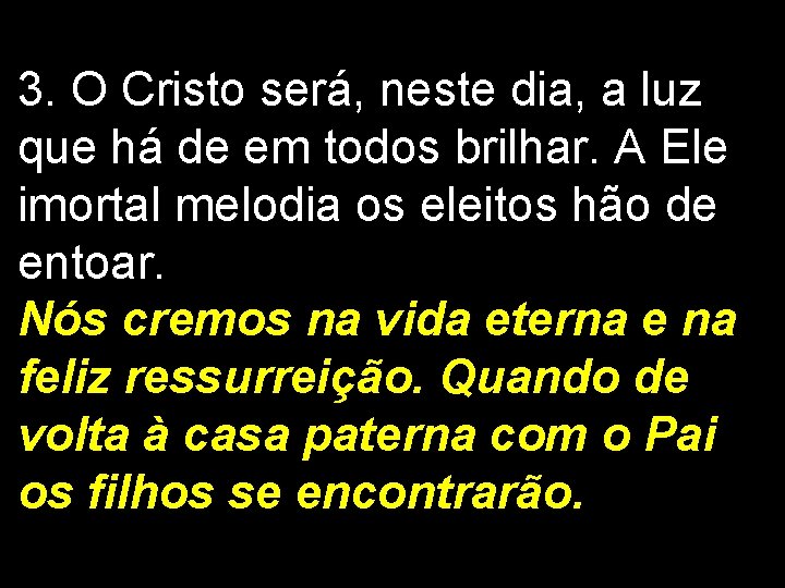 3. O Cristo será, neste dia, a luz que há de em todos brilhar.