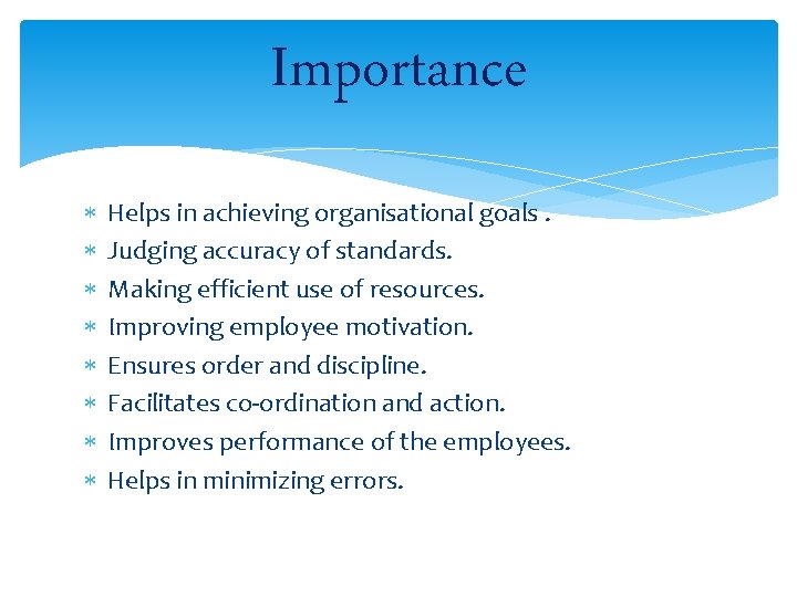 Importance Helps in achieving organisational goals. Judging accuracy of standards. Making efficient use of