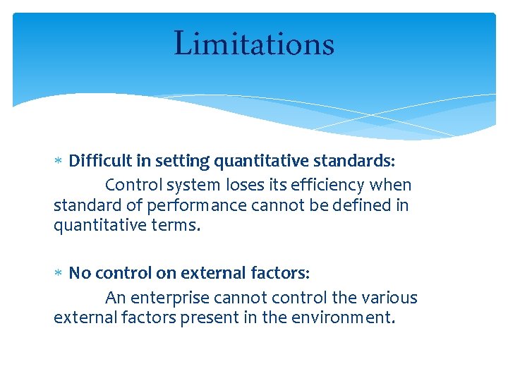 Limitations Difficult in setting quantitative standards: Control system loses its efficiency when standard of