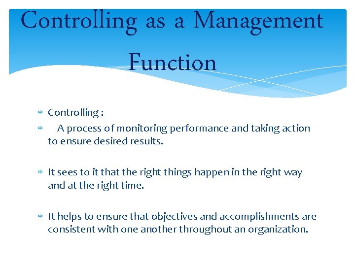 Controlling as a Management Function Controlling : A process of monitoring performance and taking