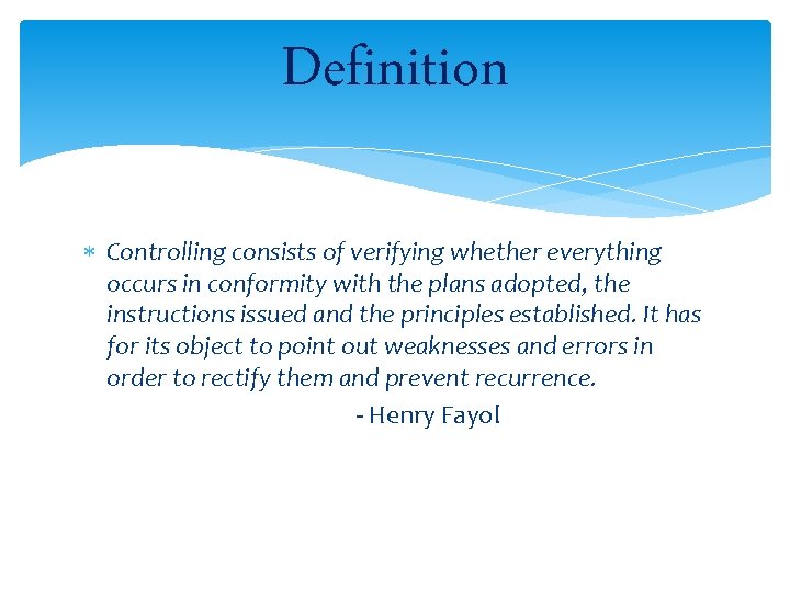 Definition Controlling consists of verifying whether everything occurs in conformity with the plans adopted,