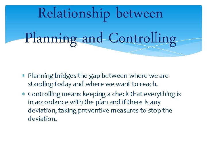 Relationship between Planning and Controlling Planning bridges the gap between where we are standing