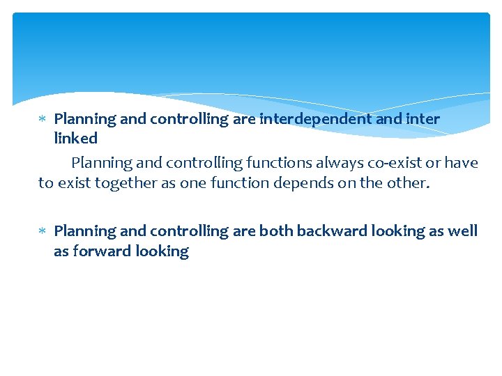  Planning and controlling are interdependent and inter linked Planning and controlling functions always