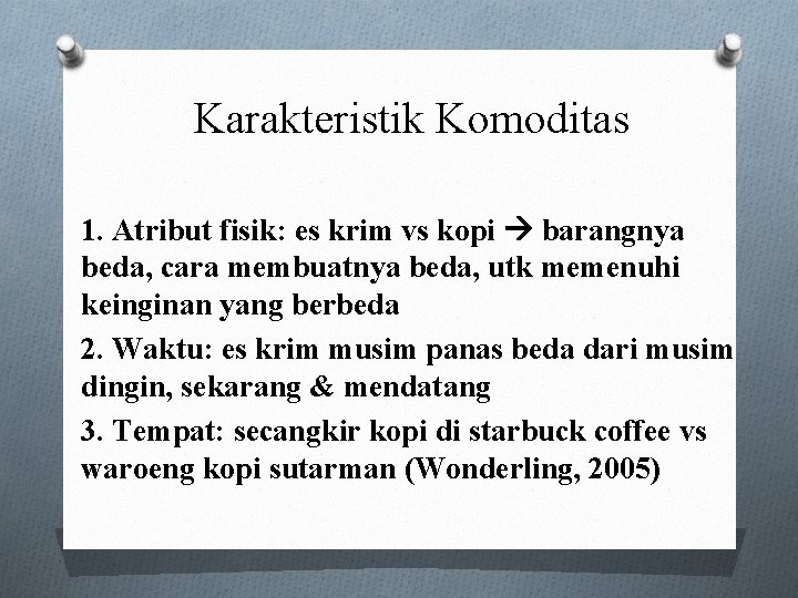 Karakteristik Komoditas 1. Atribut fisik: es krim vs kopi barangnya beda, cara membuatnya beda,