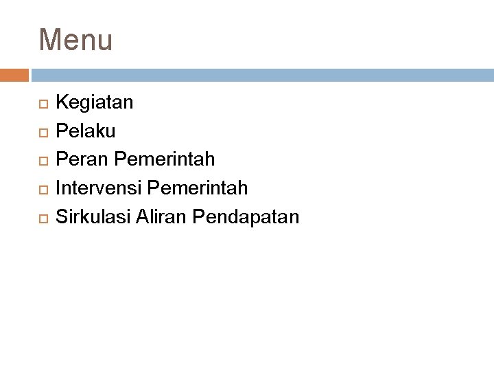 Menu Kegiatan Pelaku Peran Pemerintah Intervensi Pemerintah Sirkulasi Aliran Pendapatan 