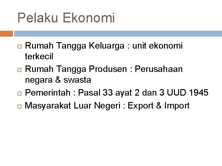 Pelaku Ekonomi Rumah Tangga Keluarga : unit ekonomi terkecil Rumah Tangga Produsen : Perusahaan