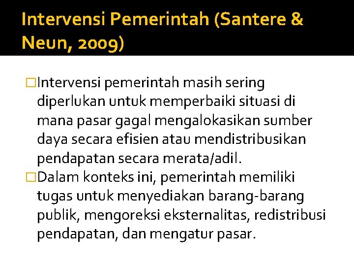 Intervensi Pemerintah (Santere & Neun, 2009) �Intervensi pemerintah masih sering diperlukan untuk memperbaiki situasi