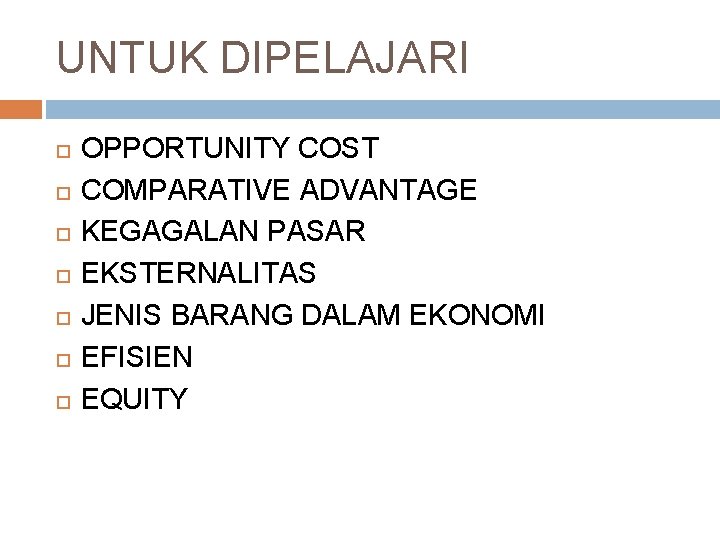 UNTUK DIPELAJARI OPPORTUNITY COST COMPARATIVE ADVANTAGE KEGAGALAN PASAR EKSTERNALITAS JENIS BARANG DALAM EKONOMI EFISIEN