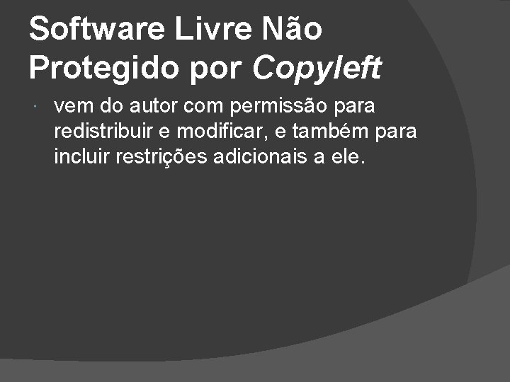 Software Livre Não Protegido por Copyleft vem do autor com permissão para redistribuir e