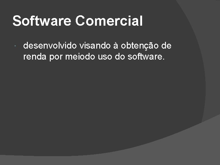 Software Comercial desenvolvido visando à obtenção de renda por meiodo uso do software. 