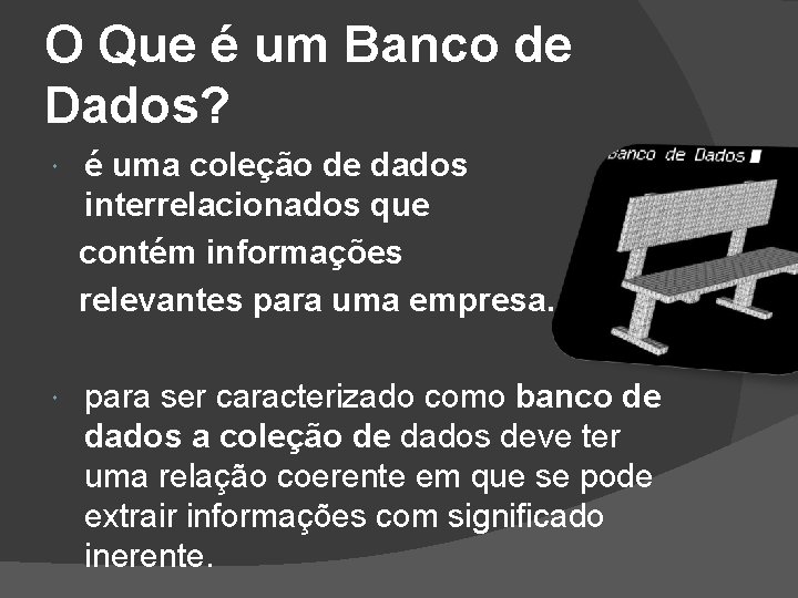 O Que é um Banco de Dados? é uma coleção de dados interrelacionados que