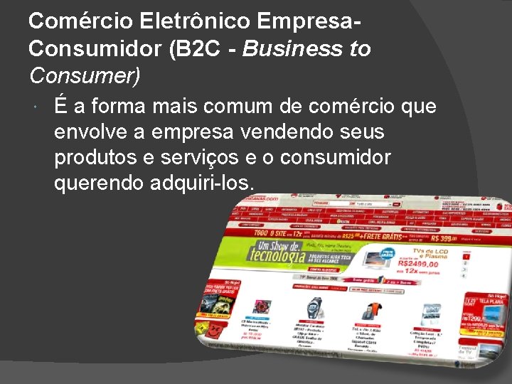 Comércio Eletrônico Empresa. Consumidor (B 2 C - Business to Consumer) É a forma