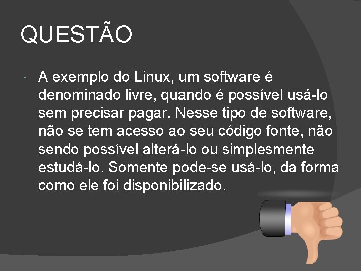 QUESTÃO A exemplo do Linux, um software é denominado livre, quando é possível usá-lo