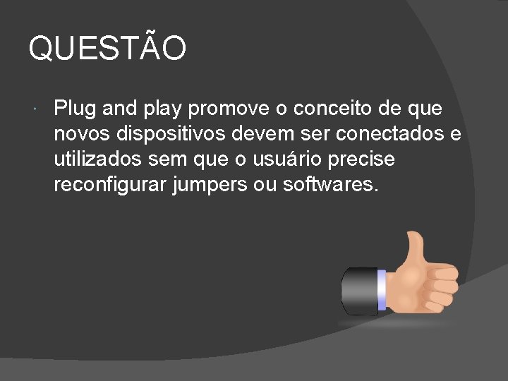 QUESTÃO Plug and play promove o conceito de que novos dispositivos devem ser conectados