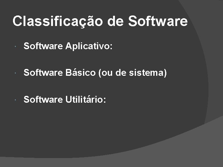 Classificação de Software Aplicativo: Software Básico (ou de sistema) Software Utilitário: 