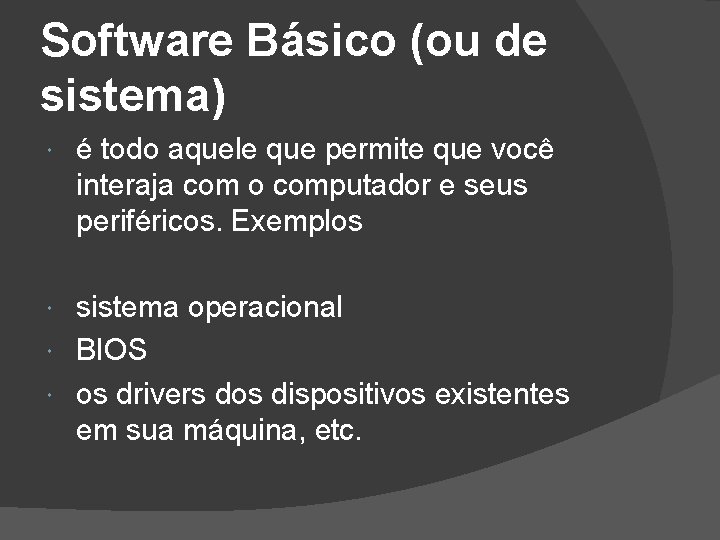 Software Básico (ou de sistema) é todo aquele que permite que você interaja com